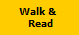 Walk & 
 Read